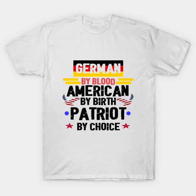 German By Blood American By Birth Patriot By Choice . T-Shirt by TeamLAW